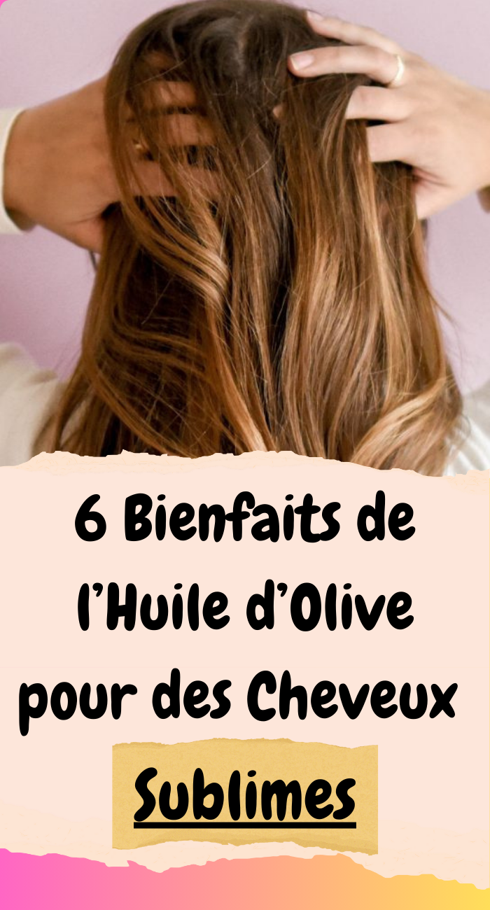 6 Bienfaits de l’Huile d’Olive pour des Cheveux Sublimes