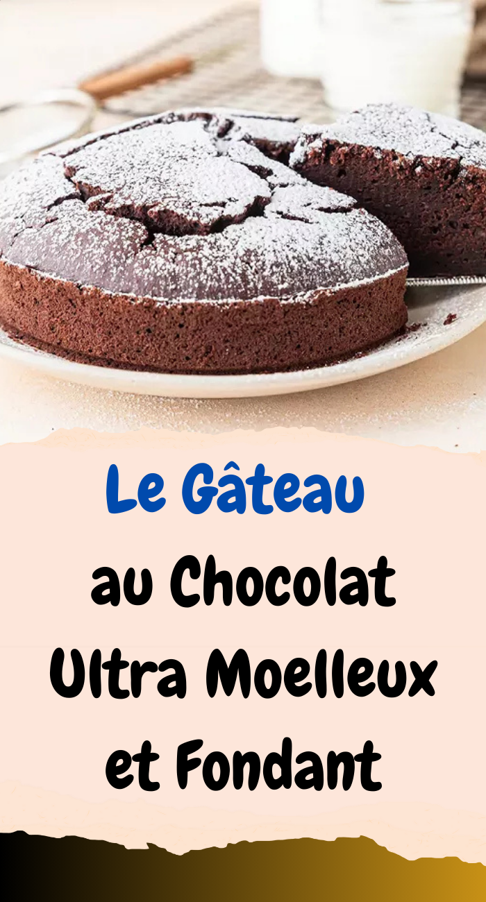 Le Gâteau au Chocolat Ultra Moelleux et Fondant