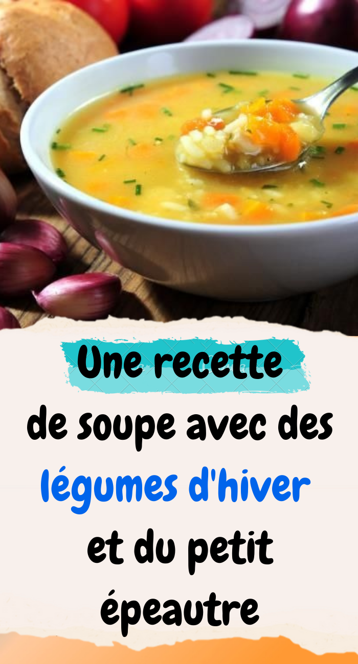 Une recette de soupe avec des légumes d'hiver et du petit épeautre