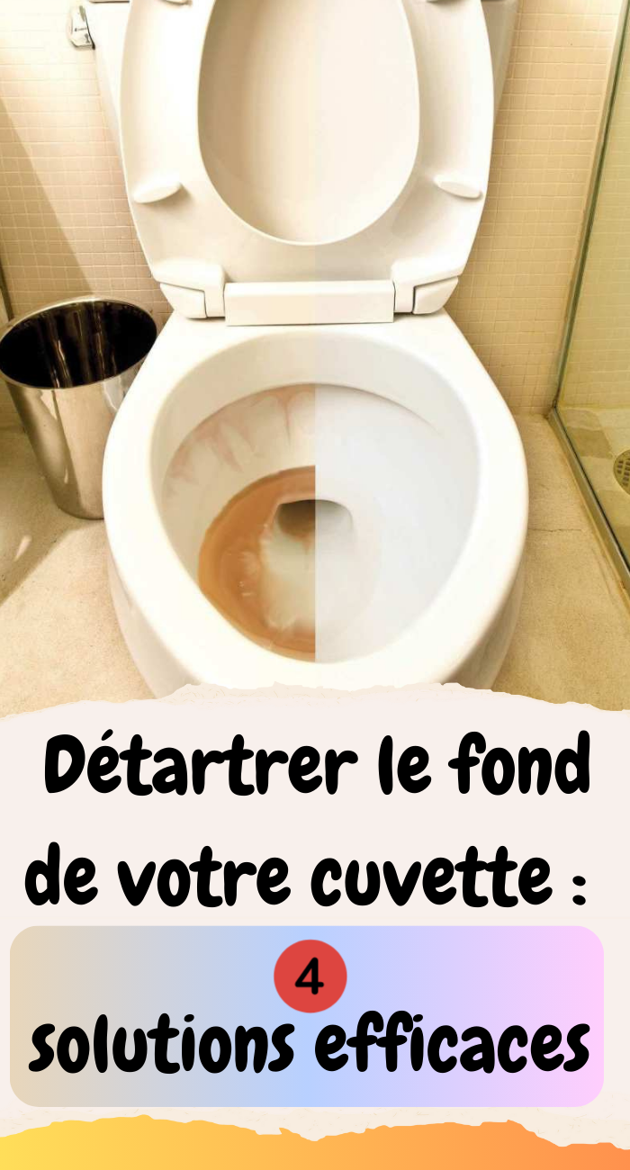 Détartrer le fond de votre cuvette