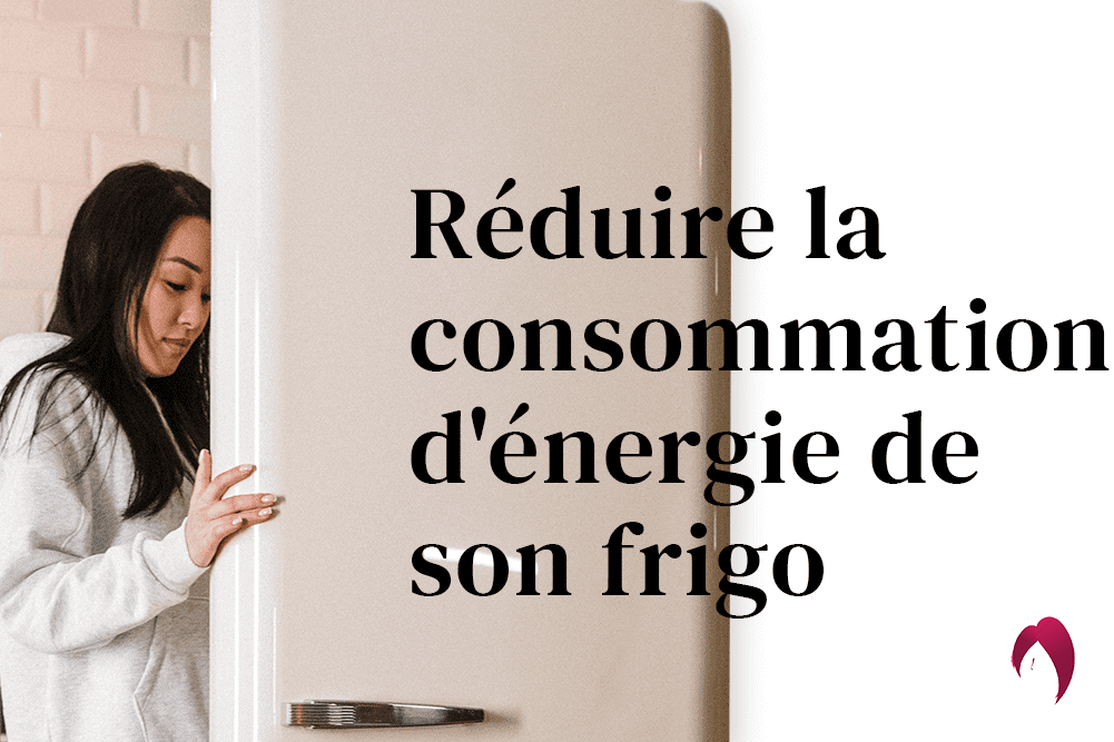 Réduire la Consommation d'Énergie de Votre Réfrigérateur