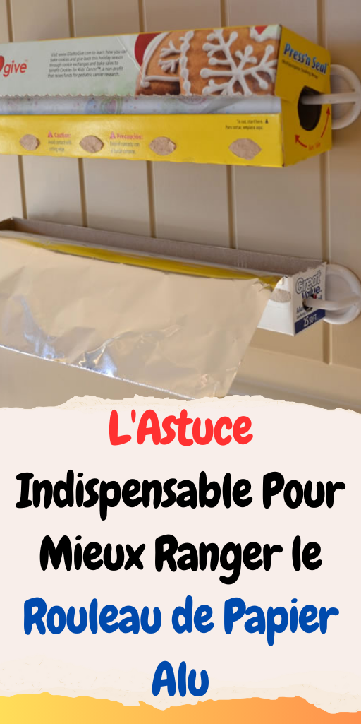 L'Astuce Indispensable Pour Mieux Ranger le Rouleau de Papier Alu