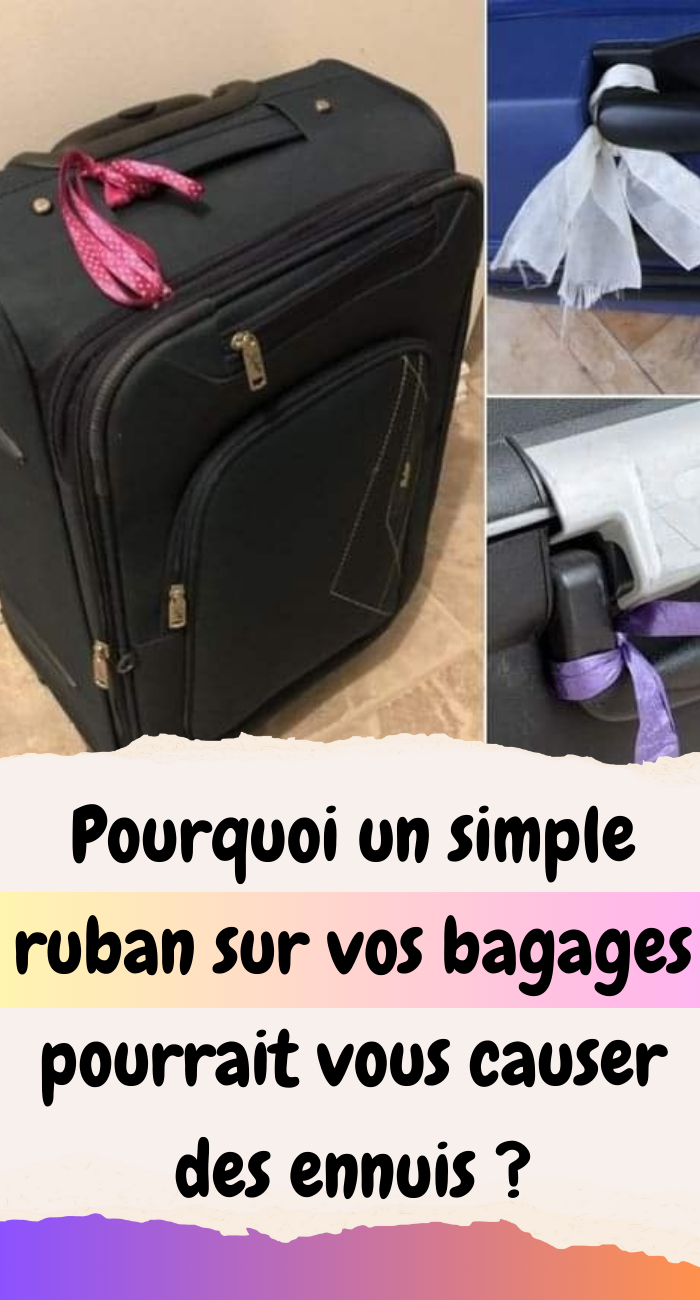 Pourquoi un simple ruban sur vos bagages pourrait vous causer des ennuis ?